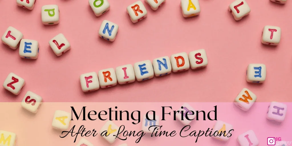 Meeting a Friend After a Long Time Caption