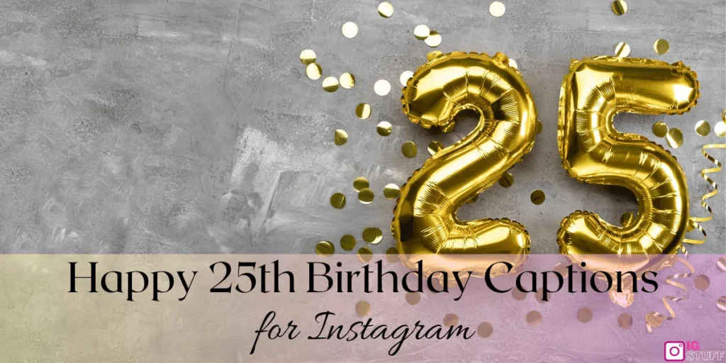 Happy 25th Birthday Captions