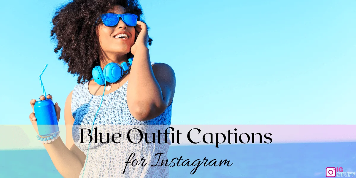 200 Best Blue Outfit Captions For Your Blue Dress Pictures 200 Best Blue Outfit Captions For Your Blue Dress Pictures
