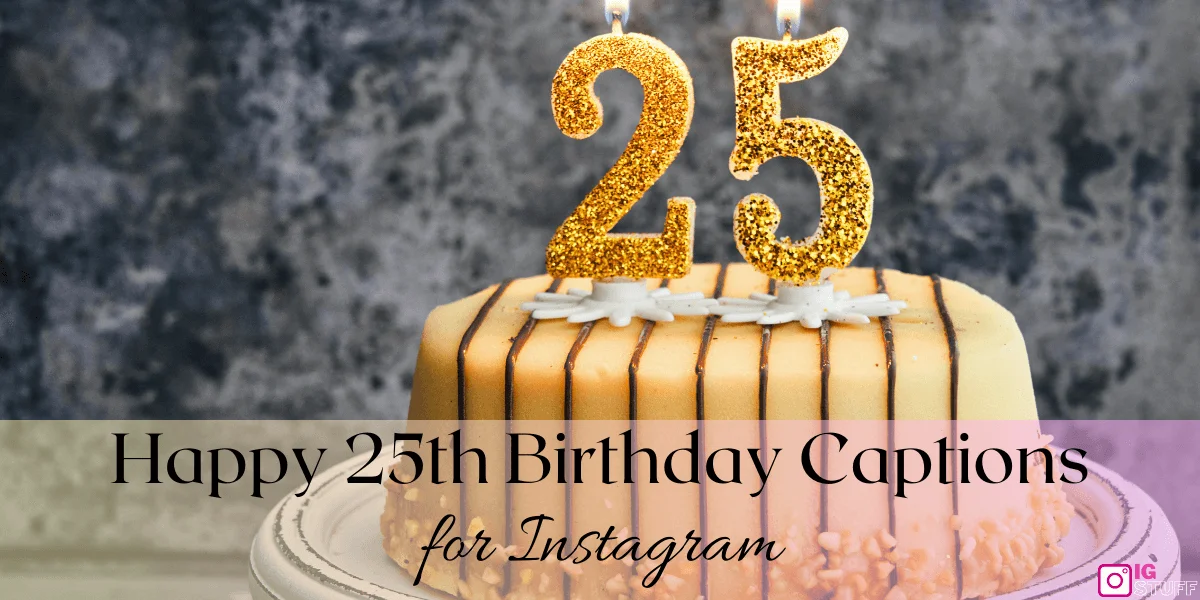 Happy 25th Birthday Captions