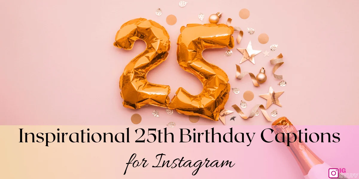 Best 25th Birthday Captions to Express Your Gratitude and Joy