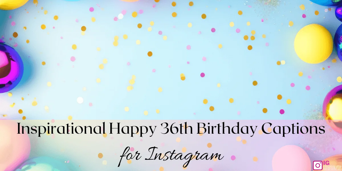 Happy 36th Birthday Captions