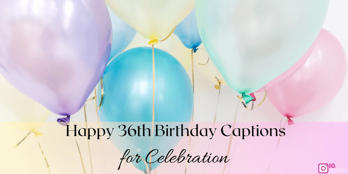Happy 36th Birthday Captions