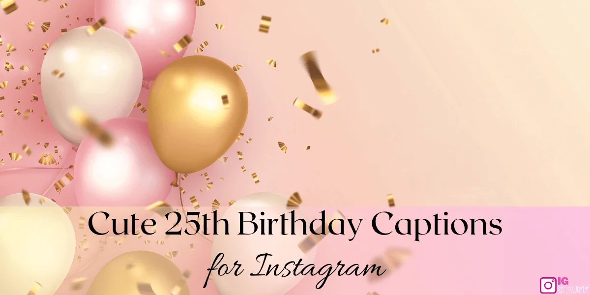 Best 25th Birthday Captions to Express Your Gratitude and Joy