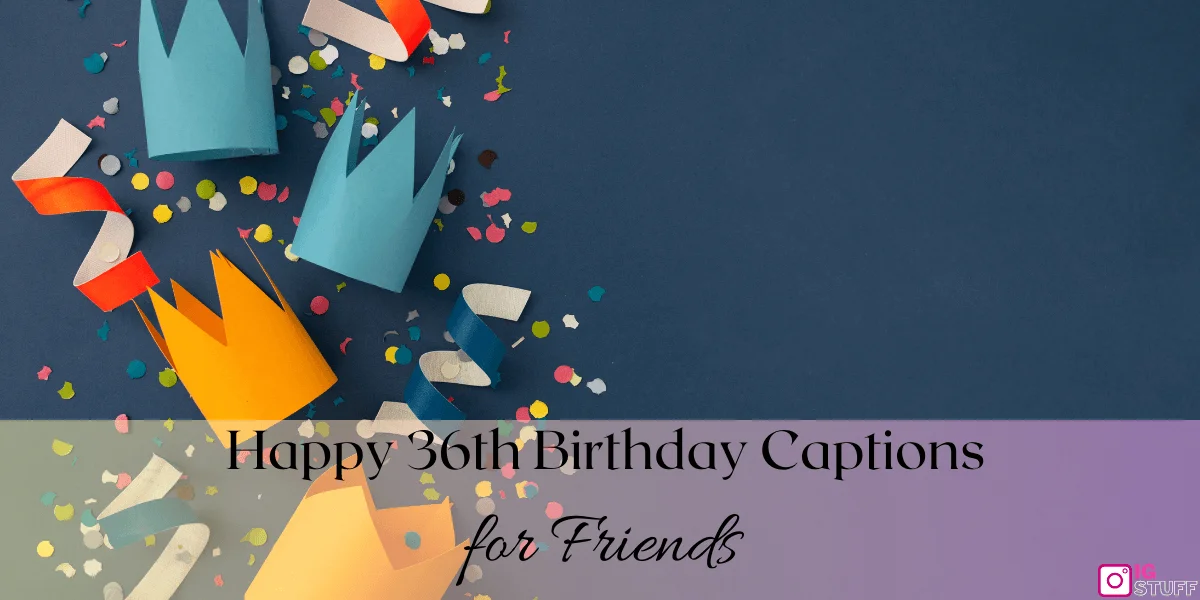 Happy 36th Birthday Captions
