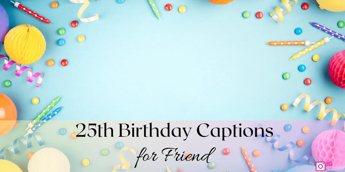 Happy 25th Birthday Captions