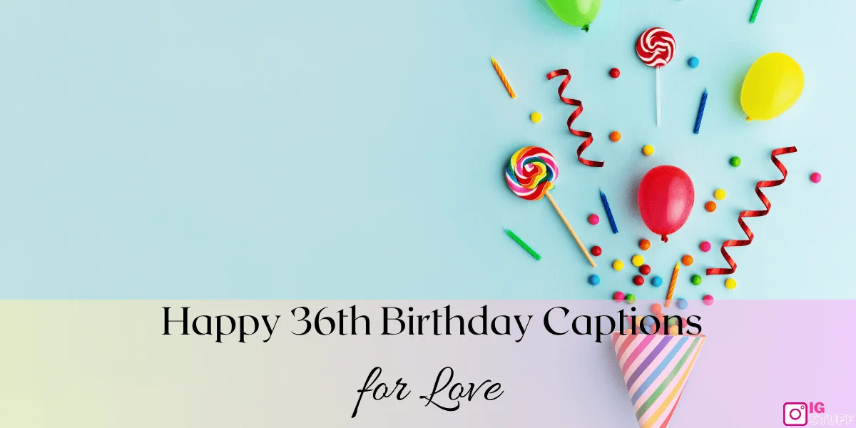 Happy 36th Birthday Captions