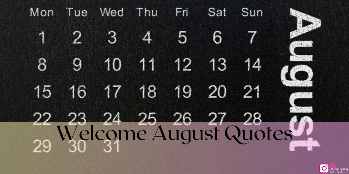 Welcome August Quotes