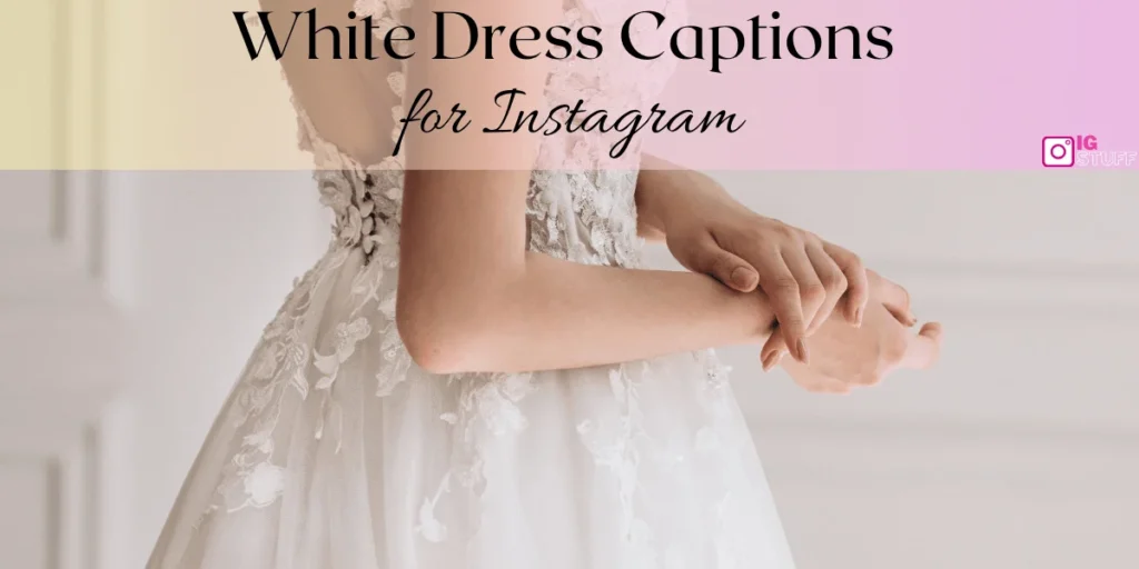 White Dress Captions